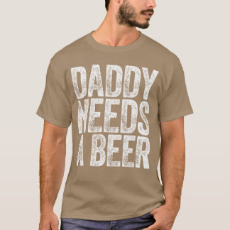 Papa braucht ein Bier Lustige Männer trinken Vater T-Shirt