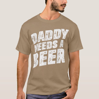 Papa braucht einen Bier - Funny Beer Vater Vaterta T-Shirt