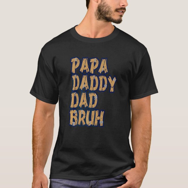 Papa Daddy Dad Bruh  8 T-Shirt (Vorderseite)