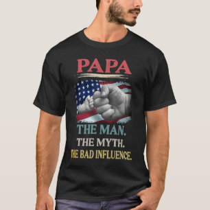 Papa Der Mann Der Mythos Der schlechte Einfluss T-Shirt
