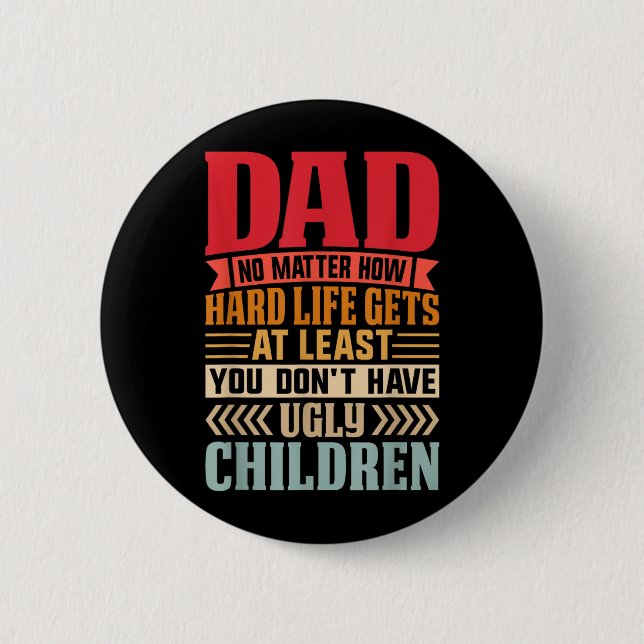 Papa, egal wie hart das Leben wird, hab keine häss Button (Vorderseite)