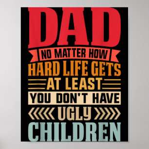 Papa, egal wie hart das Leben wird, hab keine häss Poster