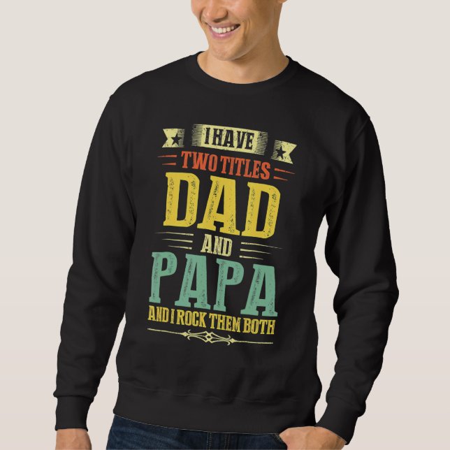 Papa für Männer Ich habe zwei Titel Vater und Papa Sweatshirt (Vorderseite)