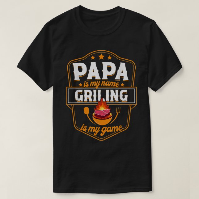 Papa ist mein Name Grillen ist mein Vater GRILLEN  T-Shirt (Design vorne)