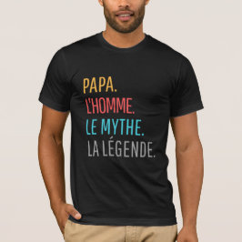 Papa l'Homme le Mythe La Légende T - Shirt