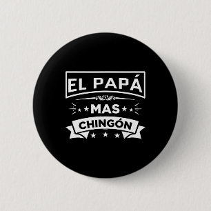 Papa Mas Chingon Funny Spanish Mexican Vathers Day Button