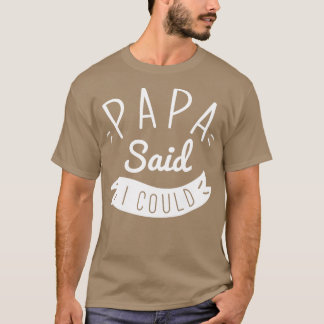 Papa sagte, ich könnte T-Shirt