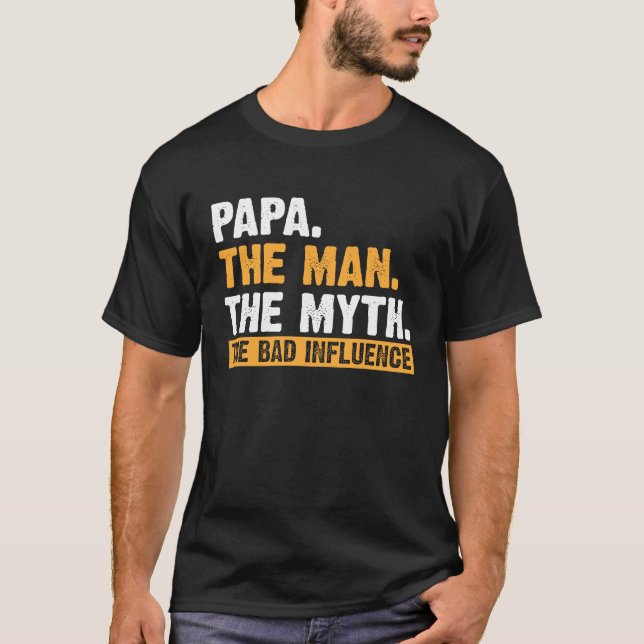 Papa The Man The Myth The Bad Influence Father's D T-Shirt (Vorderseite)