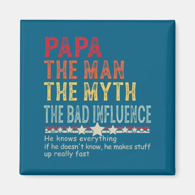 Papa The Man The Myth The Bad Influence He Knows E Magnet (Vorne)