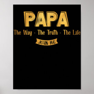 Papa The Way The Truth The Life John 14-6 Faith Poster
