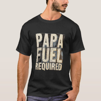 Papa Treibstoff benötigt T-Shirt