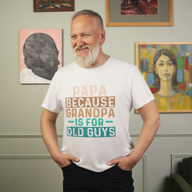 PAPA, WEIL GRANDPA FÜR ALTE TYP GEEIGNET IST T-Shirt (Von Creator hochgeladen)