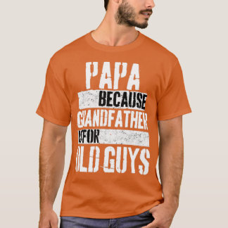 Papa, weil Großvater für alte Typ ist T-Shirt