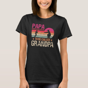 Papa, weil ich viel zu Cool bin, um Opa genannt zu T-Shirt