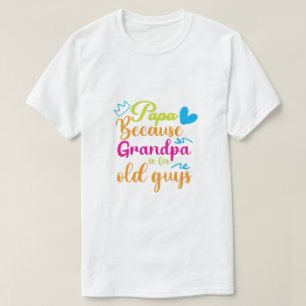 Papa, weil Opa für alte Männer ist T-Shirt