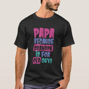 Papa weil Opa für alte Typ Großvater ist T-Shirt