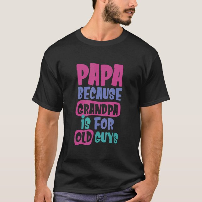 Papa weil Opa für alte Typ Großvater ist T-Shirt (Vorderseite)