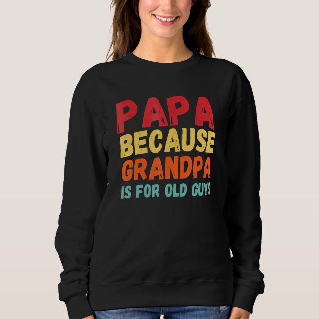 Papa, weil Opa für alte Typ ist 3 Sweatshirt (Vorderseite)