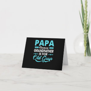Papa weil Opa für alte Typ ist Karte