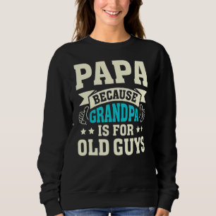 Papa, weil Opa für alte Typ ist lustiger Vater" Sweatshirt