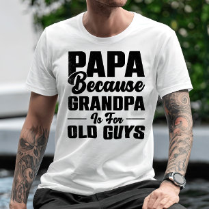 Papa weil Opa für alte Typ ist T-Shirt