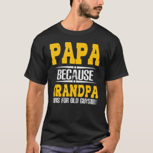 Papa, weil Opa für alte Typ ist Vater 1 T-Shirt