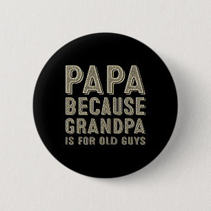 Papa, weil Opa für alte Typ lustige Väter ist Button