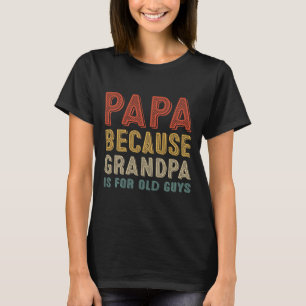 Papa, weil Opa für alte Typ lustige Väter ist T-Shirt