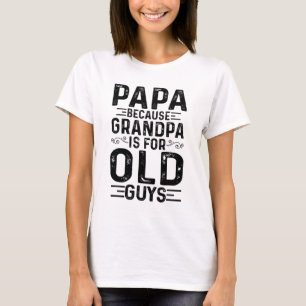 Papa, weil Opa für alte Typ lustige Väter ist T-Shirt