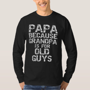 Papa Weil Opa für alte Typ Spaß Vater ist T-Shirt