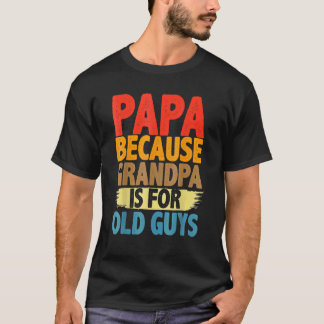 Papa weil Opa für alte Typ Vatertag ist T-Shirt