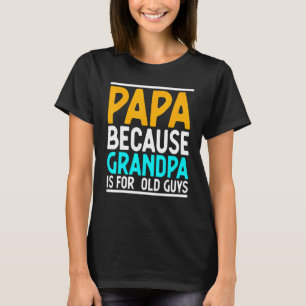 Papa, weil Opa für alte Typen ist T-Shirt