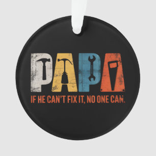 Papa Wenn er es nicht reparieren kann, kann es nie Ornament