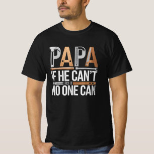 Papa, wenn er es nicht reparieren kann, kann niema T-Shirt