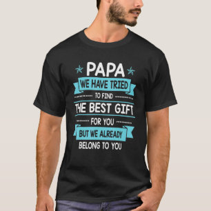 Papa Wir haben versucht, das Beste für Sie zu find T-Shirt