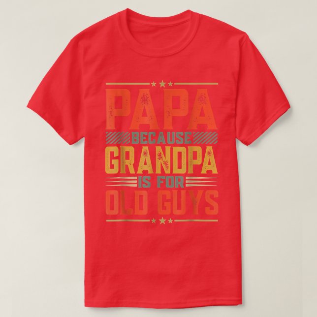 Papa zum Vater des Vaters, weil Opa für Alte ist T-Shirt (Design vorne)