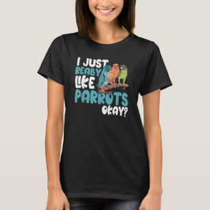 Papagei, ich mag Papageien, okay T-Shirt