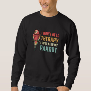 Papageienvogel I brauche keine therapeutischen Tie Sweatshirt