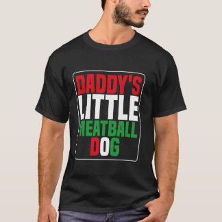 Papa's kleiner Fleischballhund Funny daddy s small T-Shirt