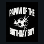 Papaw of the Birthday Boy Soccer Team Bday Party Poster<br><div class="desc">Papaw of the Birthday Boy Soccer Team Bday Party Father Gift. Perfect gift for your dad,  mom,  papa,  men,  women,  friend and family members on Thanksgiving Day,  Christmas Day,  Mothers Day,  Fathers Day,  4th of July,  1776 Independent day,  Veterans Day,  Halloween Day,  Patrick's Day</div>