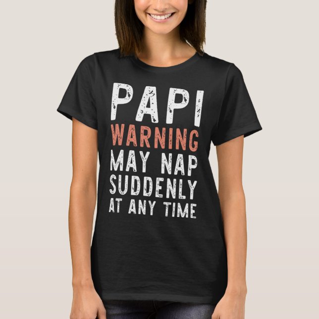 Papi Warning May Nap Suddenly At Any Time Funny Si T-Shirt (Vorderseite)
