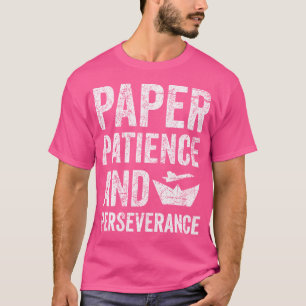 Papiergeduldigkeit und Ausdauer T-Shirt