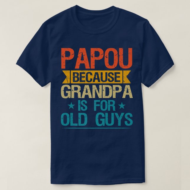 Papou, denn Opa ist für alte Typ lustige Großmutte T-Shirt (Design vorne)