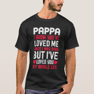Pappa Sie haben mich geliebt, seit ich Geboren war T-Shirt