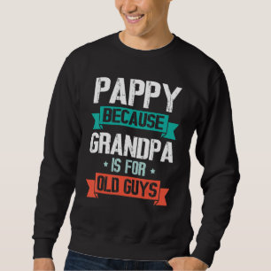 Pappy, weil Opa für alte Typen ist, glücklich für  Sweatshirt