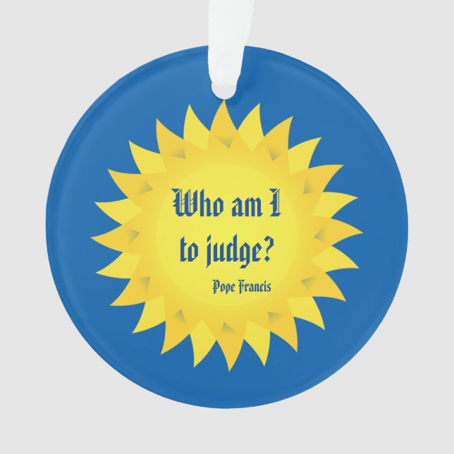 Papst Francis Quote, wer sind zu urteilen ich? Ornament (Vorderseite)