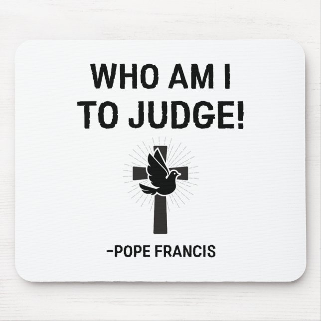 Papst Franziskus, der ich urteilen soll Mousepad (Vorne)