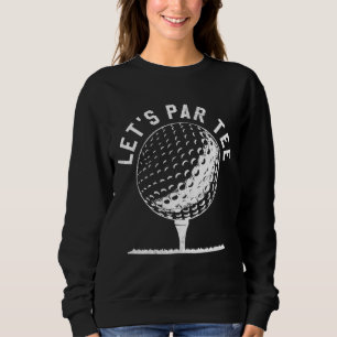 Par Let's Party Golf Joke Funny Golf Sweatshirt