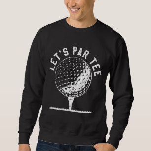 Par Let's Party Golf Joke Funny Golf Sweatshirt