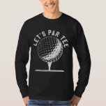 Par Let's Party Golf Joke Funny Golf T-Shirt<br><div class="desc">Par Let's Party Golf Joke Funny Golf</div>